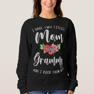I Have Two Titles Mum And Grammy I Rock Them Both  Sweatshirt