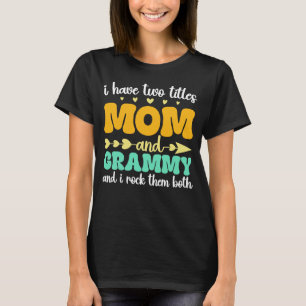 I Have Two Titles Mum And Grammy Mothers Day Funny T-Shirt