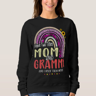 I Have Two Titles Mum And Grammy Mothers Day Rainb Sweatshirt