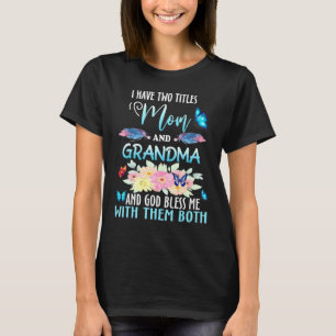 I Have Two Titles Mum And Grandma And God Bless Bu T-Shirt