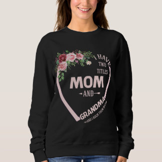 I Have Two Titles Mum And Grandma And I Rock Them Sweatshirt