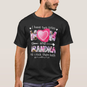 I Have Two Titles Mum And Grandma And I Rock Them T-Shirt