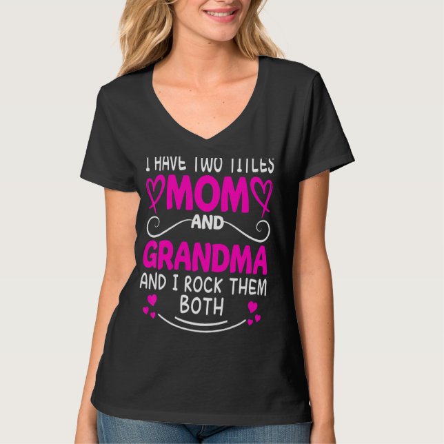 I Have Two Titles Mum And Grandma And I Rock Them  T-Shirt (Front)
