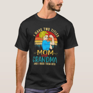 I Have Two Titles Mum And Grandma And I Rock Them T-Shirt
