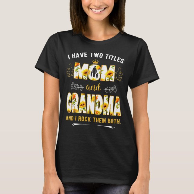 I Have Two Titles Mum And Grandma And I Rock Them  T-Shirt (Front)
