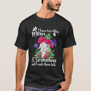 I Have Two Titles Mum And Grandma Carnation Gnome T-Shirt