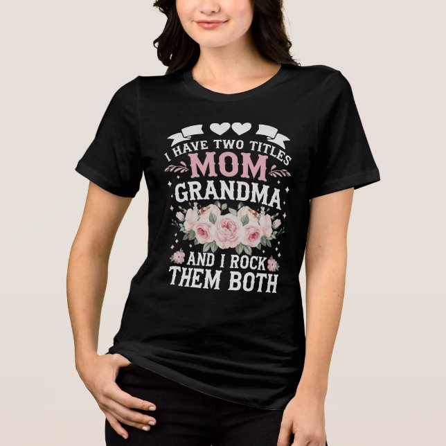 I Have Two Titles Mum And Grandma Cute Mothers Day Tri-Blend Shirt (Front)
