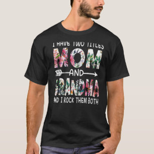 I Have Two Titles Mum And Grandma Floral Happy Mot T-Shirt