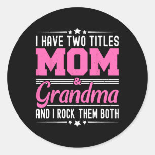 I Have Two Titles Mum And Grandma Funny Mothers Da Classic Round Sticker