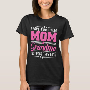 I Have Two Titles Mum And Grandma Funny Mothers Da T-Shirt