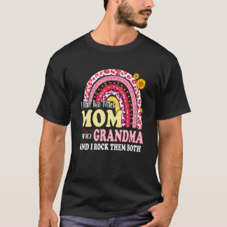 I Have Two Titles Mum And Grandma Motheru2019s Day T-Shirt