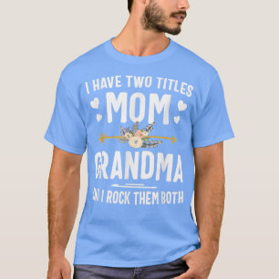I Have Two Titles Mum And Grandma Shirt Mothers Da