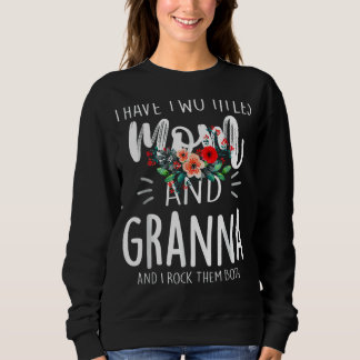 I Have Two Titles Mum And Granna I Rock Them Both  Sweatshirt