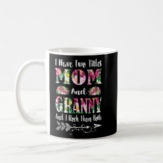 I Have Two Titles Mum And Granny Floral Mother's D Coffee Mug