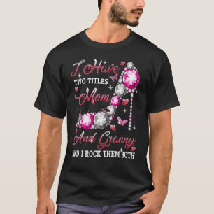 I Have Two Titles Mum And Granny High Heel Mothers T-Shirt