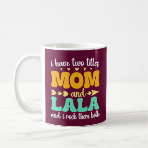 I Have Two Titles Mum And Lala & I Rock Them Both Coffee Mug