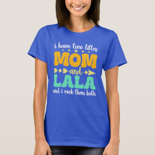 I Have Two Titles Mum And Lala & I Rock Them Both T-Shirt
