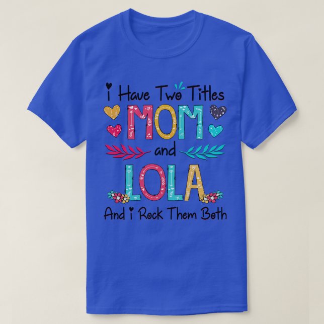 I Have Two Titles Mum And Lola And I Rock Them Bot T-Shirt (Design Front)