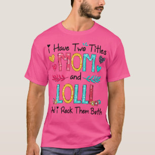 I Have Two Titles Mum And Lolli And I Rock Them Bo T-Shirt
