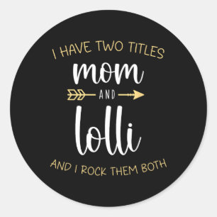 I Have Two Titles Mum And Lolli I Rock Them Both G Classic Round Sticker