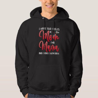 I Have Two Titles Mum And Mama I Rock Them Both Fl Hoodie