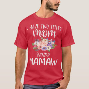 I Have Two Titles Mum and Mamaw Floral Grandma Mot T-Shirt