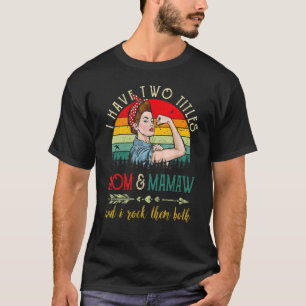 I Have Two Titles Mum And Mamaw Vintage Mothers Da T-Shirt