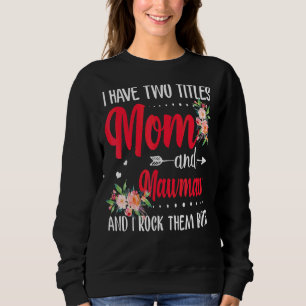 I Have Two Titles Mum And Mawmaw Best Mawmaw Mothe Sweatshirt