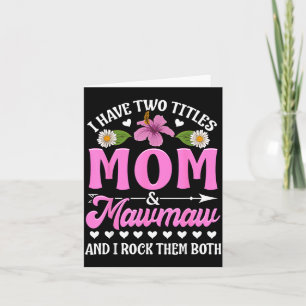 I Have Two Titles Mum And Mawmaw Cute Mothers Day Card