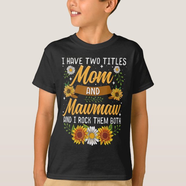 I Have Two Titles Mum And Mawmaw Mothers Day  T-Shirt (Front)