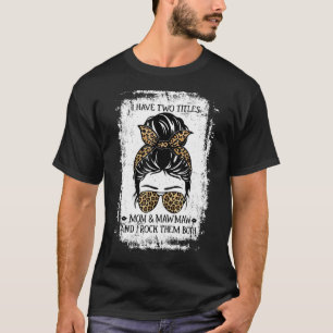 I Have Two Titles Mum And Mawmaw Women Messy Bun G T-Shirt