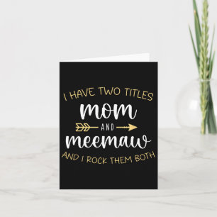 I Have Two Titles Mum And Meemaw I Rock Them Mee-m Card