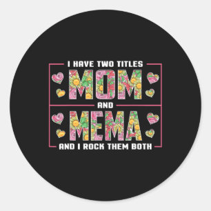I Have Two Titles Mum And Mema Gifts Mema Mothers Classic Round Sticker
