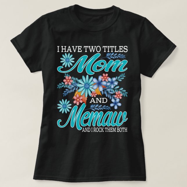 I Have Two Titles Mum And memaw And I Rock Them Bo T-Shirt (Design Front)