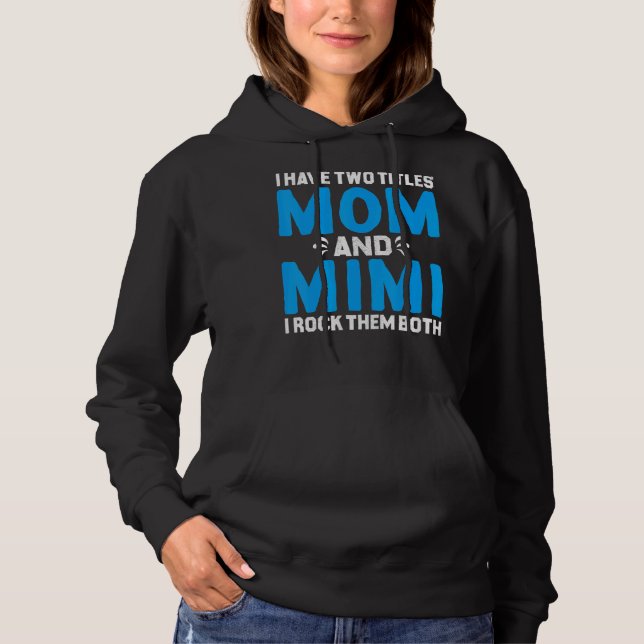 I Have Two Titles Mum And Mimi And I Rock Them Bot Hoodie (Front)