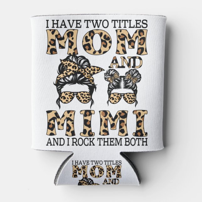 I Have Two Titles Mum And Mimi And I Rock Them Can Cooler (Front)