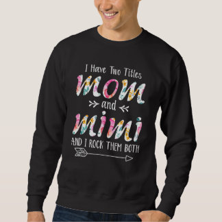 I Have Two Titles Mum And Mimi And I Rock Them Mot Sweatshirt