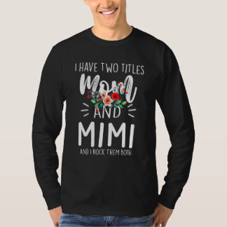 I Have Two Titles Mum And Mimi I Rock Them Both  F T-Shirt