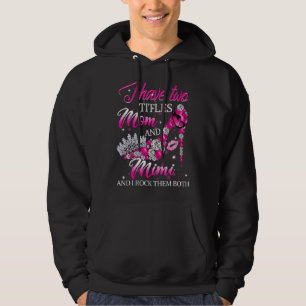 I Have Two Titles Mum And Mimi I Rock Them Both Hoodie
