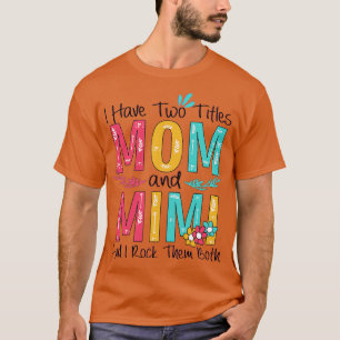 I Have Two Titles Mum And Mimi T-Shirt