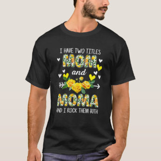 I Have Two Titles Mum And Moma Floral Funny Mother T-Shirt
