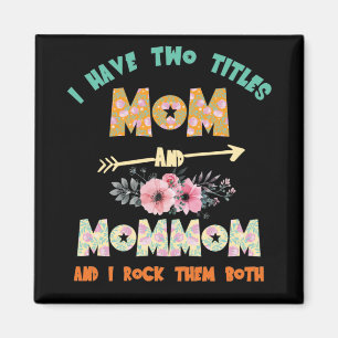 I Have Two Titles Mum And Mommom Mother's Day Magnet