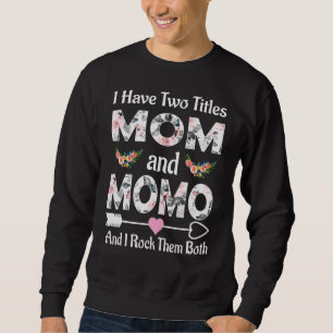 I Have Two Titles Mum And Momo And I Rock Them Bot Sweatshirt