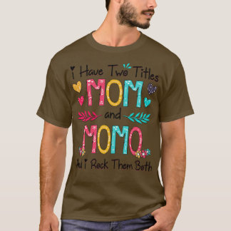 I Have Two Titles Mum And Momo And I Rock Them Bot T-Shirt