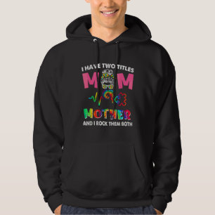 I Have Two Titles Mum And Mother Autism Awareness Hoodie