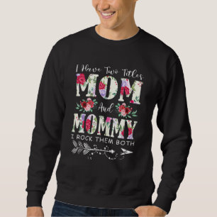 I Have Two Titles Mum And Mummy  Flowers Mama Gran Sweatshirt