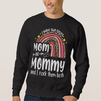 I Have Two Titles Mum And Mummy Mothers Day Rainbo Sweatshirt