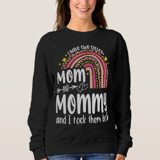 I Have Two Titles Mum And Mummy Mothers Day Rainbo Sweatshirt