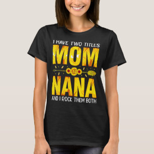 I Have Two Titles Mum And Nana And I Rock Them Bot T-Shirt