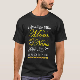 I Have Two Titles Mum And Nana And I Rock Them Bot T-Shirt
